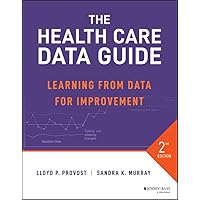 The Health Care Data Guide: Learning from Data for Improvement The Health Care Data Guide: Learning from Data for Improvement Kindle Paperback