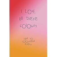 I love all these colours - said no colourblind ever...: A fun book for those who do not always see the difference