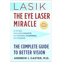 Lasik: The Eye Laser Miracle: The Complete Guide to Better Vision Lasik: The Eye Laser Miracle: The Complete Guide to Better Vision Kindle Paperback