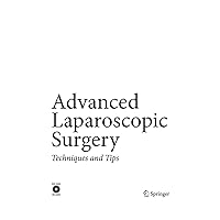 Advanced Laparoscopic Surgery: Techniques and Tips Advanced Laparoscopic Surgery: Techniques and Tips Kindle Hardcover Paperback