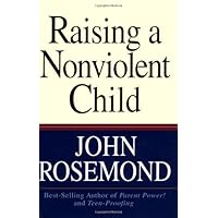 Raising a Nonviolent Child (John Rosemond Book 9) Raising a Nonviolent Child (John Rosemond Book 9) Kindle Hardcover