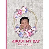 About My Day: Daily Baby Care Log for Parents, Nannies, and Babysitters, Gifts for Mom