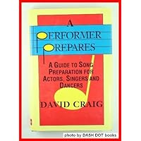 A Performer Prepares: A Guide to Song Preparation for Actors, Singers and Dancers (Applause Acting Series) A Performer Prepares: A Guide to Song Preparation for Actors, Singers and Dancers (Applause Acting Series) Hardcover Paperback