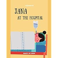 Jana At The Hospital -DIARY OF JANA: Surgery, Sickness , tonsillectomy, tonsils Learning, Book In English For Kids - (English Edition) Jana At The Hospital -DIARY OF JANA: Surgery, Sickness , tonsillectomy, tonsils Learning, Book In English For Kids - (English Edition) Paperback Kindle