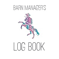 The Barn Manager's Log Book: Horse Record Log for Vet, Farrier, Dental, Deworming, Blanketing, Turnout, Feeding, Horse Care