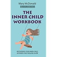 The Inner Child Workbook: Recovering your Inner Child, an Inner Child Healing Guide The Inner Child Workbook: Recovering your Inner Child, an Inner Child Healing Guide Paperback Kindle