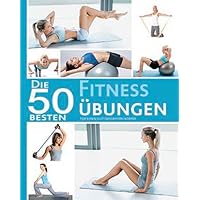 Die 50 besten Fitness Übungen: Für einen gut geformten Körper