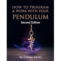 How to Program and Work With Your Pendulum: A Guidebook For Beginner Dowsers
