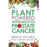 A Plant Powered Approach to Prostate Cancer A Plant Powered Approach to Prostate Cancer Paperback Kindle