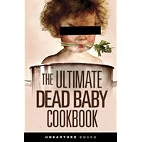 The Ultimate Dead Baby Cook Book (Ultimate Dead Baby Jokes 2) The Ultimate Dead Baby Cook Book (Ultimate Dead Baby Jokes 2) Kindle Paperback