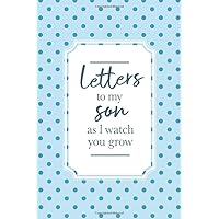 Letters To My Son As I Watch You Grow: Mother To Son Journal | Birthday Letters To My Newborn Baby Boy | Heirloom Keepsake Books For Memories | Child Milestone New Mommy Parents Gift Ideas, Blue
