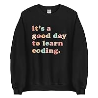 It's A Good Day To Learn Coding Sweatshirt Coding Sweater Computer Team Sweater Computer Science Code Programmer Developer
