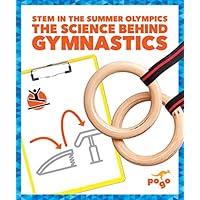 The Science Behind Gymnastics (Pogo: STEM in the Summer Olympics) The Science Behind Gymnastics (Pogo: STEM in the Summer Olympics) Library Binding