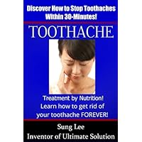 Toothache - Treatment by Nutrition! How to Relieve Toothache within 30-minute, and prevent with Nutrition Permanently.