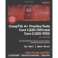 CompTIA A+ Practice Tests Core 1 (220-1101) and Core 2 (220-1102): Pass the CompTIA A+ exams on your first attempt with rigorous practice questions CompTIA A+ Practice Tests Core 1 (220-1101) and Core 2 (220-1102): Pass the CompTIA A+ exams on your first attempt with rigorous practice questions Paperback Kindle