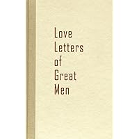 Love Letters of Great Men Love Letters of Great Men Hardcover