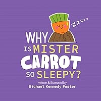 Why Is Mister Carrot So Sleepy? Why Is Mister Carrot So Sleepy? Paperback