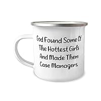 God Found Some Of The Hottest Girls And Made Them. 12oz Camping Mug, Case manager Present From Boss, Inspirational For Coworkers