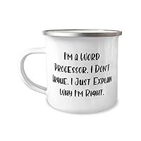 Cool Word processor Gifts, I'm a Word Processor. I Don't Argue. I Just, Cute 12oz Camper Mug For Friends, From Coworkers, Unique word processor mug, Gift for word processor, Mug for unique word