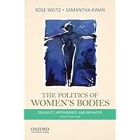 The Politics of Women's Bodies: Sexuality, Appearance, and Behavior The Politics of Women's Bodies: Sexuality, Appearance, and Behavior Paperback
