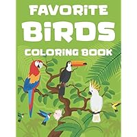 Favorite Birds Coloring Book: Fun Coloring Pages Of Birds For Kids, A Bird Lovers Illustration Journal To Color