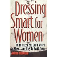Dressing Smart for Women: 101 Mistakes You Can't Afford to Make...and How to Avoid Them (Career Savvy S) Dressing Smart for Women: 101 Mistakes You Can't Afford to Make...and How to Avoid Them (Career Savvy S) Paperback