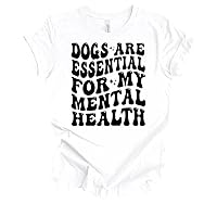 Womens Dogs are Essential for My Mental Health Unisex Short Sleeve T-Shirt Graphic Tee