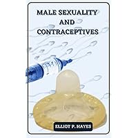 MALE SEXUALITY AND CONTRACEPTIVES MALE SEXUALITY AND CONTRACEPTIVES Kindle Paperback