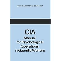 CIA: Manual for Psychological Operations in Guerrilla Warfare CIA: Manual for Psychological Operations in Guerrilla Warfare Paperback
