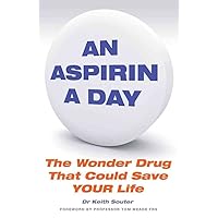 An Aspirin a Day: The Wonder Drug That Could Save Your Life An Aspirin a Day: The Wonder Drug That Could Save Your Life Paperback Kindle