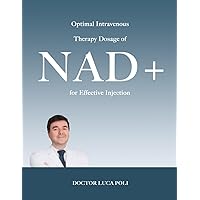 Optimal Intravenous Therapy Dosage of NAD+ for Effective Injection: Includes ready-made patient informed consent forms examples Optimal Intravenous Therapy Dosage of NAD+ for Effective Injection: Includes ready-made patient informed consent forms examples Paperback
