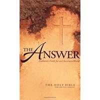 The Answer: Authentic Faith for an Uncertain World - The Holy Bible, New Century Version The Answer: Authentic Faith for an Uncertain World - The Holy Bible, New Century Version Hardcover Paperback