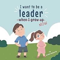 I Want To Be a Leader When I Grow Up I Want To Be a Leader When I Grow Up Paperback Kindle