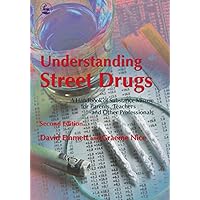 Understanding Street Drugs: A Handbook of Substance Misuse for Parents, Teachers and Other Professionals Second Edition Understanding Street Drugs: A Handbook of Substance Misuse for Parents, Teachers and Other Professionals Second Edition Kindle Paperback