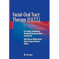 Facial-Oral Tract Therapy (F.O.T.T.): For Eating, Swallowing, Nonverbal Communication and Speech Facial-Oral Tract Therapy (F.O.T.T.): For Eating, Swallowing, Nonverbal Communication and Speech Kindle Hardcover Paperback