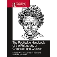 The Routledge Handbook of the Philosophy of Childhood and Children (Routledge Handbooks in Philosophy) The Routledge Handbook of the Philosophy of Childhood and Children (Routledge Handbooks in Philosophy) Kindle Hardcover Paperback