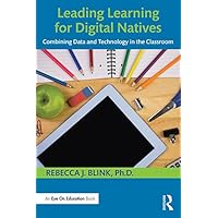 Leading Learning for Digital Natives: Combining Data and Technology in the Classroom Leading Learning for Digital Natives: Combining Data and Technology in the Classroom Kindle Hardcover Paperback