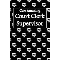 One Amazing Court Clerk Supervisor: gift for court clerk supervisor, scales of justice symbol background, lined journal, blank notebook, 6