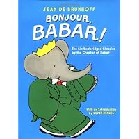 Bonjour, Babar!: The Six Unabridged Classics by the Creator of Babar Bonjour, Babar!: The Six Unabridged Classics by the Creator of Babar Hardcover