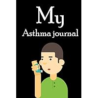 Asthma Journal: Asthma Journal Notebook for Managing Asthma Attack Symptoms Signs and Causes with Medication Exercise Workout Energy Level in Children and Adult