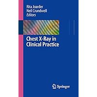 Chest X-Ray in Clinical Practice Chest X-Ray in Clinical Practice Kindle Paperback