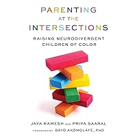 Parenting at the Intersections: Raising Neurodivergent Children of Color Parenting at the Intersections: Raising Neurodivergent Children of Color Paperback Kindle