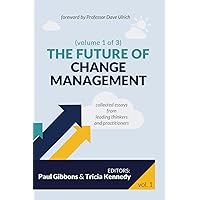 The Future of Change Management: Collected Essays from Leading Thinkers and Practitioners The Future of Change Management: Collected Essays from Leading Thinkers and Practitioners Paperback Kindle Audible Audiobook