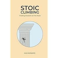 Stoic Climbing: Finding Wisdom on the Rock (Wisdom from the Rock)