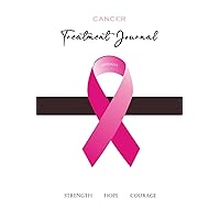Cancer Treatment Journal: Breast Cancer Record Book for Chemotherapy; Reference Manual for Treatment Plan; Notebook for Patients Old and New