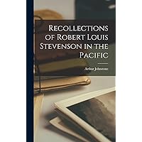 Recollections of Robert Louis Stevenson in the Pacific Recollections of Robert Louis Stevenson in the Pacific Hardcover Paperback