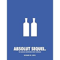 Absolut Sequel.: The Absolut Advertising Story Continues Absolut Sequel.: The Absolut Advertising Story Continues Paperback Hardcover