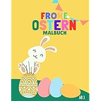 Frohe Ostern Malbuch: Ausmalbuch für Kinder ab 3 Jahren: mit 40 Ostermotiven zum Ausmalen für Kinder im Vorschulalter (German Edition)