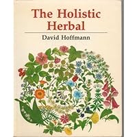 The New Holistic Herbal: A Herbal Celebrating the Wholeness of Life The New Holistic Herbal: A Herbal Celebrating the Wholeness of Life Paperback Mass Market Paperback Hardcover