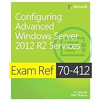 Exam Ref 70-412 Configuring Advanced Windows Server 2012 R2 Services (MCSA) Exam Ref 70-412 Configuring Advanced Windows Server 2012 R2 Services (MCSA) Paperback Kindle Mass Market Paperback